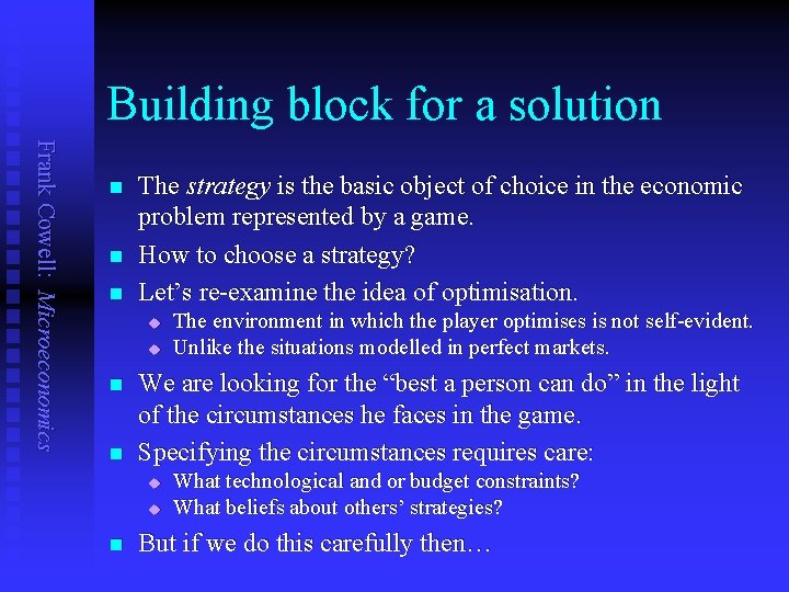 Building block for a solution Frank Cowell: Microeconomics n n n The strategy is