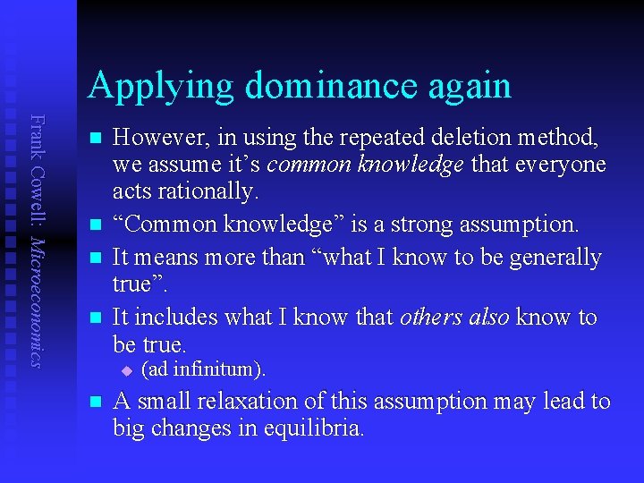 Applying dominance again Frank Cowell: Microeconomics n n However, in using the repeated deletion