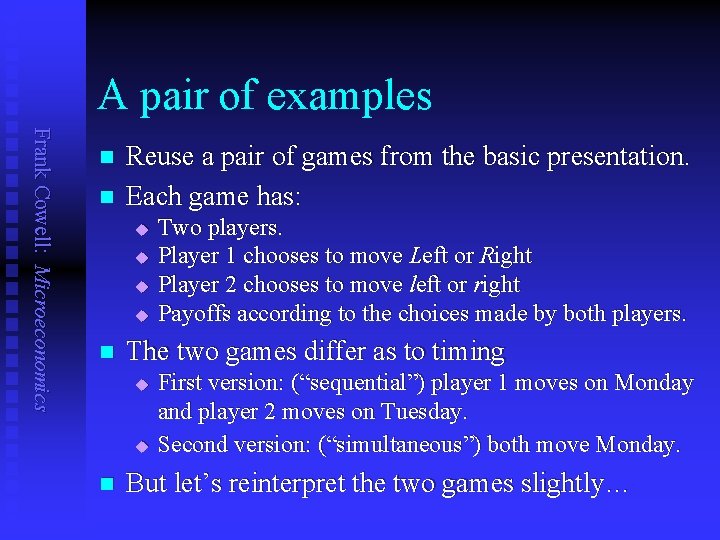 A pair of examples Frank Cowell: Microeconomics n n Reuse a pair of games