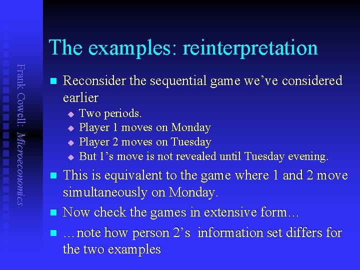 The examples: reinterpretation Frank Cowell: Microeconomics n Reconsider the sequential game we’ve considered earlier