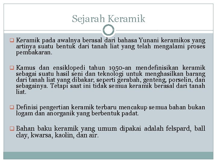 Sejarah Keramik q Keramik pada awalnya berasal dari bahasa Yunani keramikos yang artinya suatu