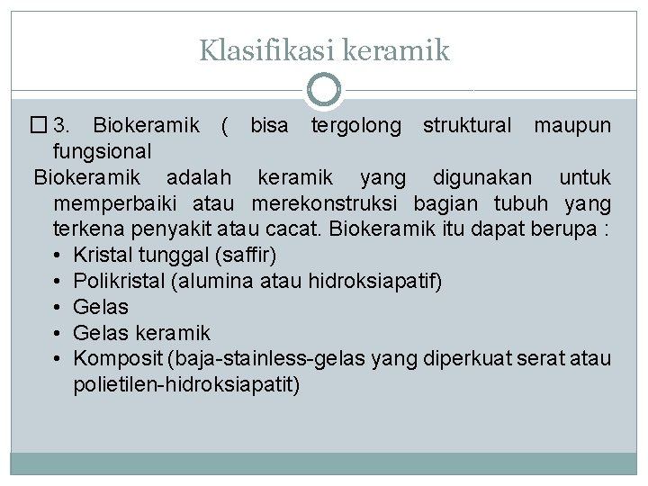Klasifikasi keramik � 3. Biokeramik ( bisa tergolong struktural maupun fungsional Biokeramik adalah keramik