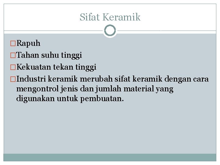 Sifat Keramik �Rapuh �Tahan suhu tinggi �Kekuatan tekan tinggi �Industri keramik merubah sifat keramik