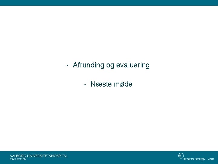  • Afrunding og evaluering • Næste møde 