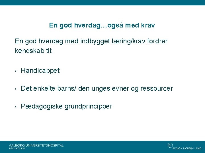 En god hverdag…også med krav En god hverdag med indbygget læring/krav fordrer kendskab til: