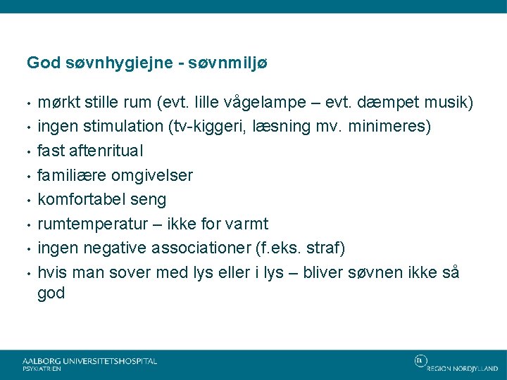 God søvnhygiejne - søvnmiljø • • mørkt stille rum (evt. lille vågelampe – evt.