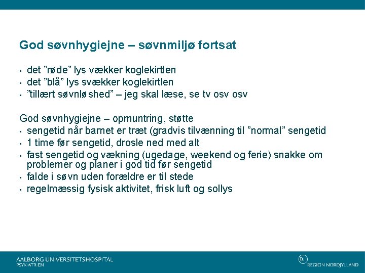 God søvnhygiejne – søvnmiljø fortsat • • • det ”røde” lys vækker koglekirtlen det