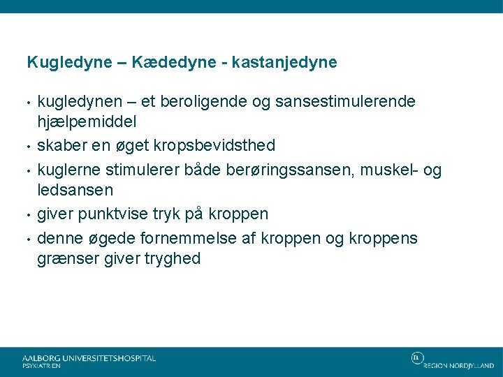 Kugledyne – Kædedyne - kastanjedyne • • • kugledynen – et beroligende og sansestimulerende