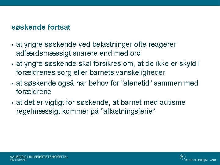 søskende fortsat • • at yngre søskende ved belastninger ofte reagerer adfærdsmæssigt snarere end