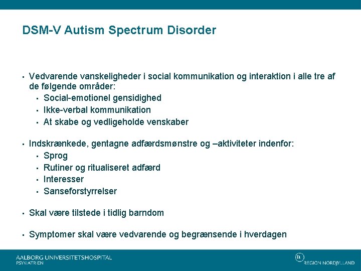 DSM-V Autism Spectrum Disorder • Vedvarende vanskeligheder i social kommunikation og interaktion i alle