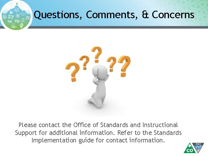 Questions, Comments, & Concerns Please contact the Office of Standards and Instructional Support for