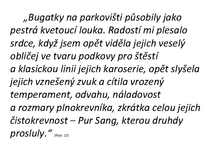 „Bugatky na parkovišti působily jako pestrá kvetoucí louka. Radostí mi plesalo srdce, když jsem