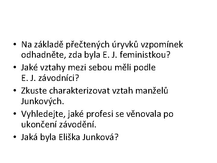  • Na základě přečtených úryvků vzpomínek odhadněte, zda byla E. J. feministkou? •