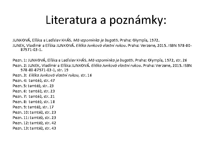 Literatura a poznámky: JUNKOVÁ, Eliška a Ladislav KHÁS. Má vzpomínka je bugatti. Praha: Olympia,