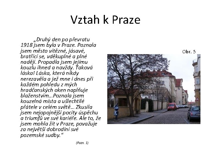 Vztah k Praze „Druhý den po převratu 1918 jsem byla v Praze. Poznala jsem