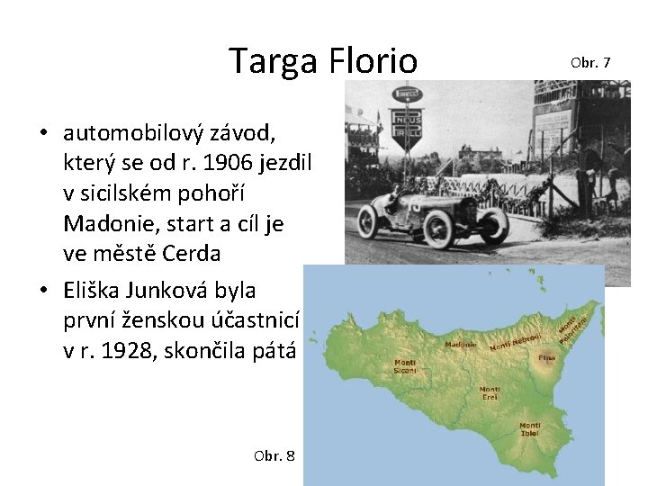 Targa Florio • automobilový závod, který se od r. 1906 jezdil v sicilském pohoří