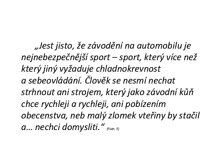 „Jest jisto, že závodění na automobilu je nejnebezpečnější sport – sport, který více než