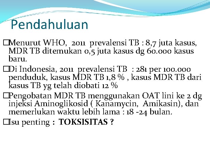 Pendahuluan �Menurut WHO, 2011 prevalensi TB : 8, 7 juta kasus, MDR TB ditemukan