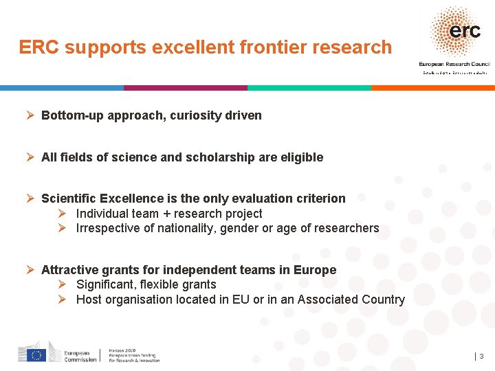 ERC supports excellent frontier research Established by the European Commission Ø Bottom-up approach, curiosity