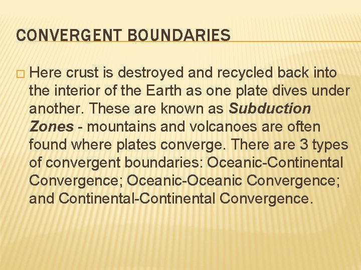 CONVERGENT BOUNDARIES � Here crust is destroyed and recycled back into the interior of