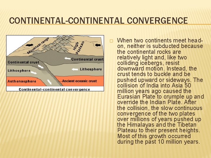 CONTINENTAL-CONTINENTAL CONVERGENCE � When two continents meet headon, neither is subducted because the continental