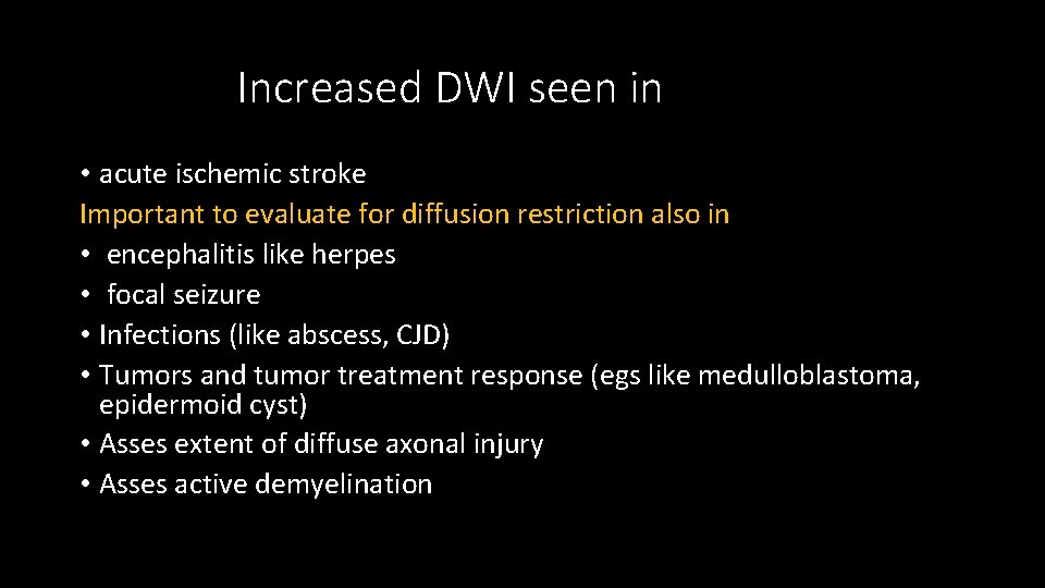 Increased DWI seen in • acute ischemic stroke Important to evaluate for diffusion restriction