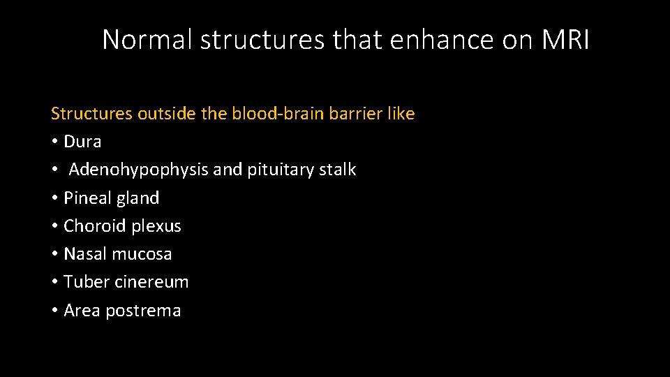 Normal structures that enhance on MRI Structures outside the blood-brain barrier like • Dura