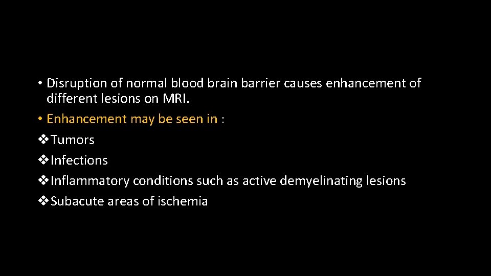 • Disruption of normal blood brain barrier causes enhancement of different lesions on