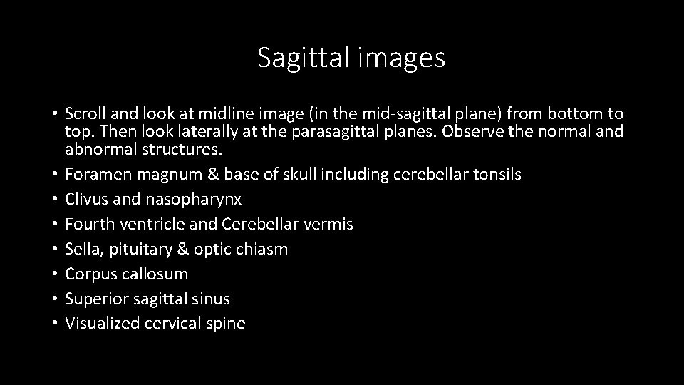 Sagittal images • Scroll and look at midline image (in the mid-sagittal plane) from