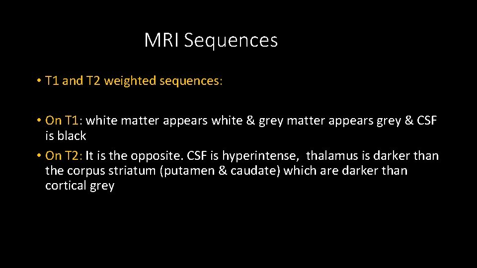 MRI Sequences • T 1 and T 2 weighted sequences: • On T 1: