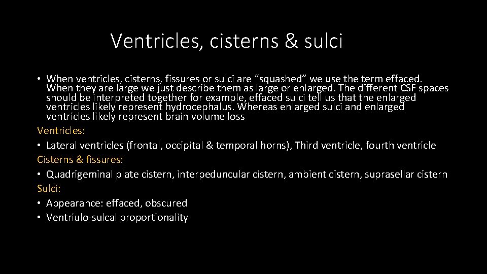 Ventricles, cisterns & sulci • When ventricles, cisterns, fissures or sulci are “squashed” we