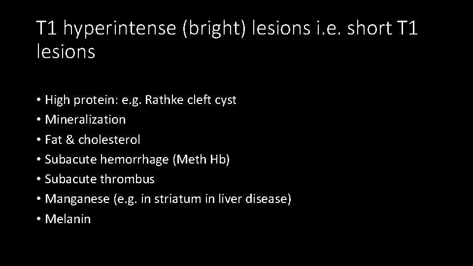 T 1 hyperintense (bright) lesions i. e. short T 1 lesions • High protein: