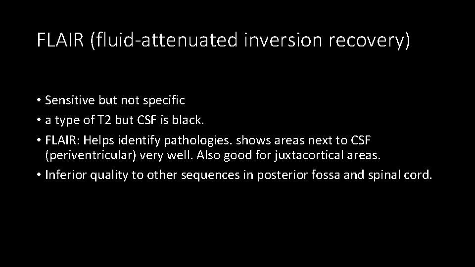 FLAIR (fluid-attenuated inversion recovery) • Sensitive but not specific • a type of T