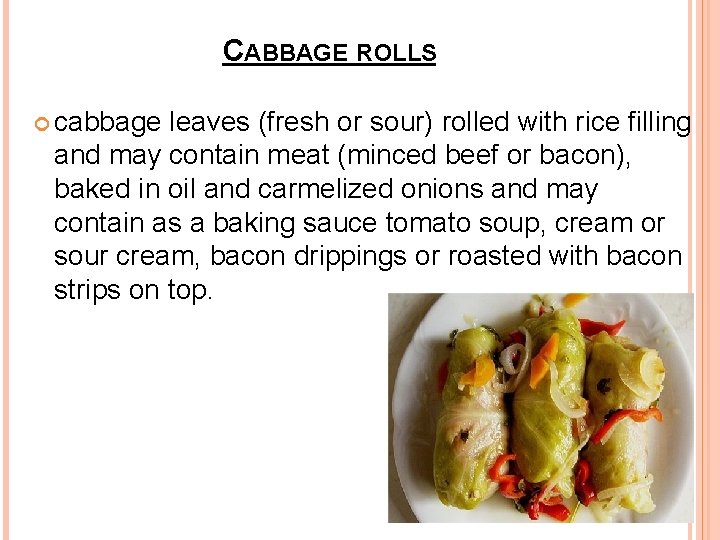 CABBAGE ROLLS cabbage leaves (fresh or sour) rolled with rice filling and may contain