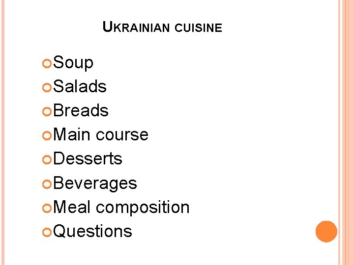 UKRAINIAN CUISINE Soup Salads Breads Main course Desserts Beverages Meal composition Questions 
