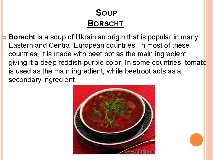 SOUP BORSCHT Borscht is a soup of Ukrainian origin that is popular in many
