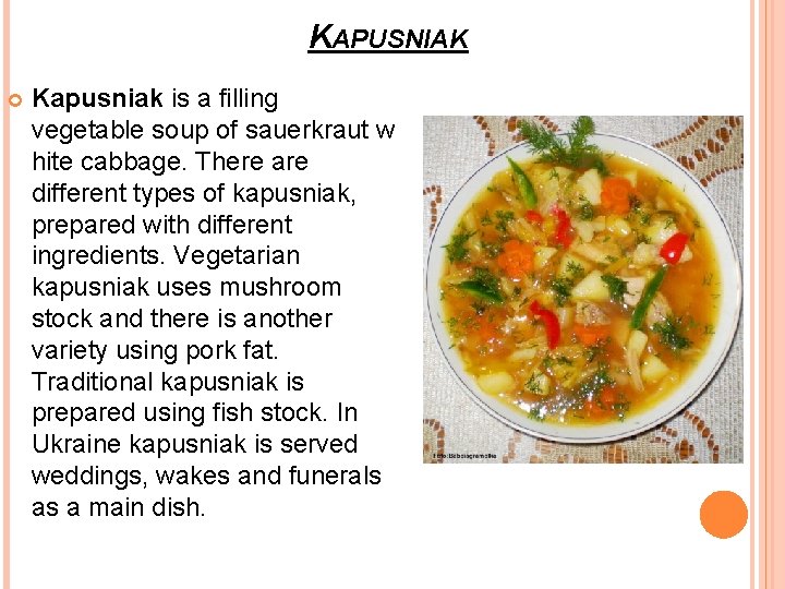 KAPUSNIAK Kapusniak is a filling vegetable soup of sauerkraut w hite cabbage. There are