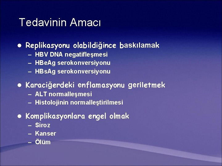 Tedavinin Amacı l Replikasyonu olabildiğince baskılamak – HBV DNA negatifleşmesi – HBe. Ag serokonversiyonu