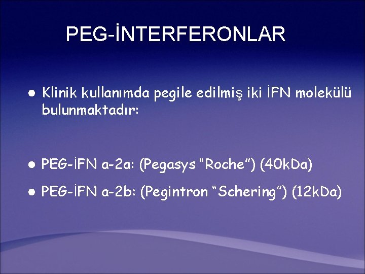 PEG-İNTERFERONLAR l Klinik kullanımda pegile edilmiş iki İFN molekülü bulunmaktadır: l PEG-İFN a-2 a: