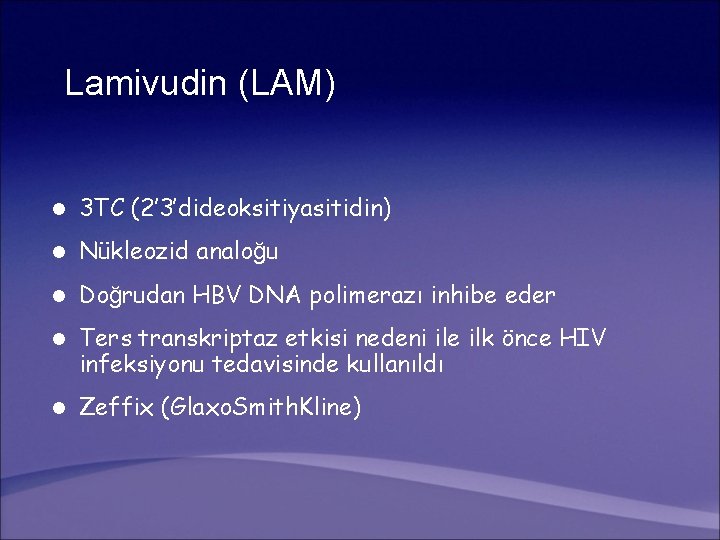 Lamivudin (LAM) l 3 TC (2’ 3’dideoksitiyasitidin) l Nükleozid analoğu l Doğrudan HBV DNA