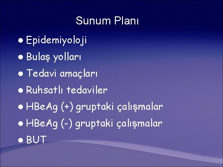 Sunum Planı l Epidemiyoloji l Bulaş yolları l Tedavi amaçları l Ruhsatlı tedaviler l