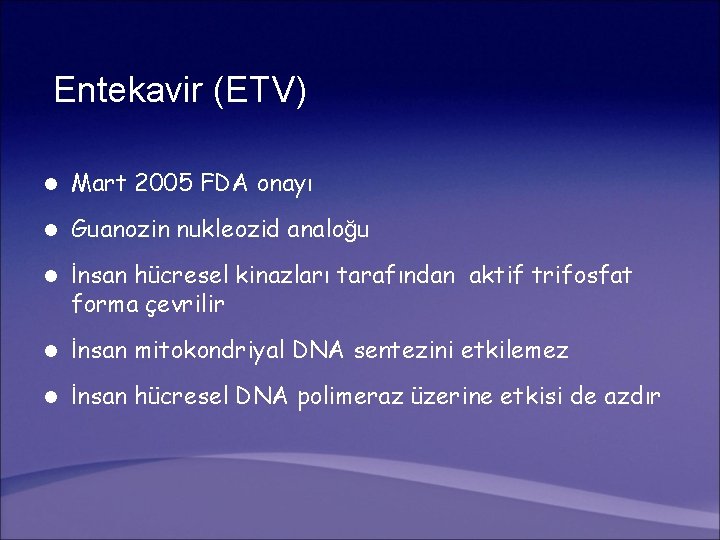 Entekavir (ETV) l Mart 2005 FDA onayı l Guanozin nukleozid analoğu l İnsan hücresel