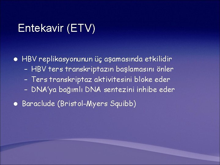 Entekavir (ETV) l HBV replikasyonunun üç aşamasında etkilidir – HBV ters transkriptazın başlamasını önler