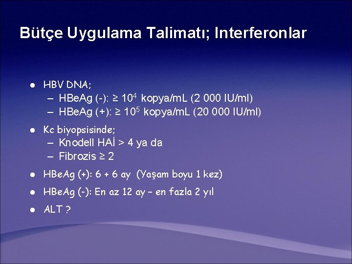 Bütçe Uygulama Talimatı; Interferonlar l HBV DNA; – HBe. Ag (-): ≥ 104 kopya/m.