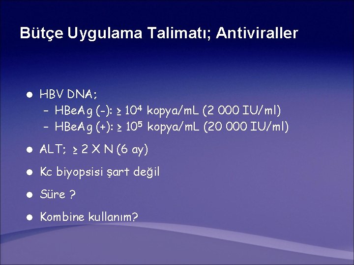 Bütçe Uygulama Talimatı; Antiviraller l HBV DNA; – HBe. Ag (-): ≥ 104 kopya/m.
