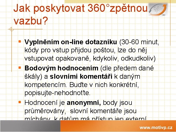 Jak poskytovat 360°zpětnou vazbu? § Vyplněním on-line dotazníku (30 -60 minut, kódy pro vstup