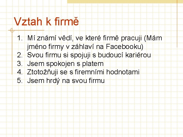 Vztah k firmě 1. Mí známí vědí, ve které firmě pracuji (Mám jméno firmy