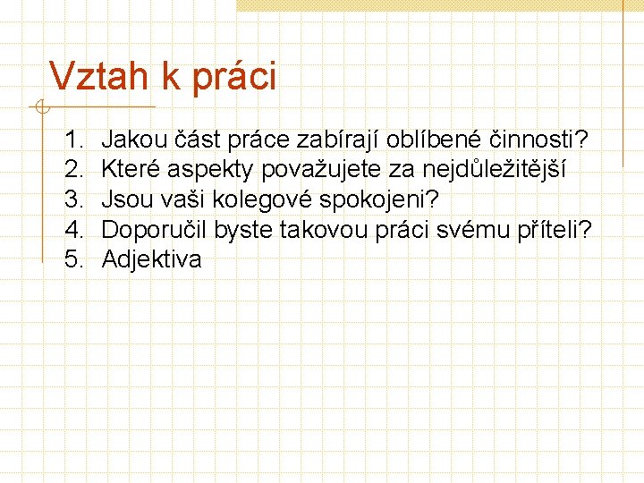 Vztah k práci 1. 2. 3. 4. 5. Jakou část práce zabírají oblíbené činnosti?