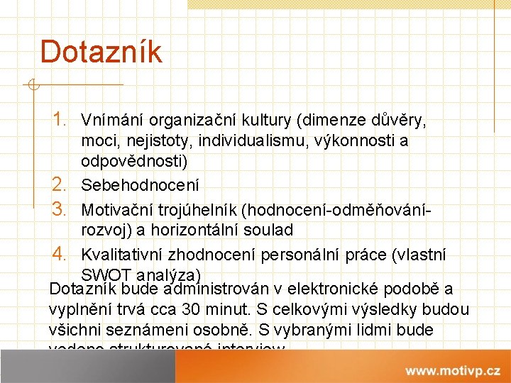 Dotazník 1. Vnímání organizační kultury (dimenze důvěry, moci, nejistoty, individualismu, výkonnosti a odpovědnosti) 2.