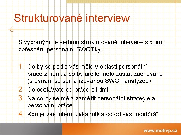 Strukturované interview S vybranými je vedeno strukturované interview s cílem zpřesnění personální SWOTky. 1.